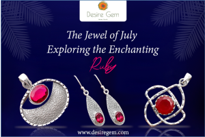 The Jewel of July: Exploring the Enchanting Ruby