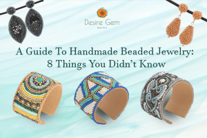 A Guide To Handmade Beaded Jewelry: 8 Things You Didn’t Know