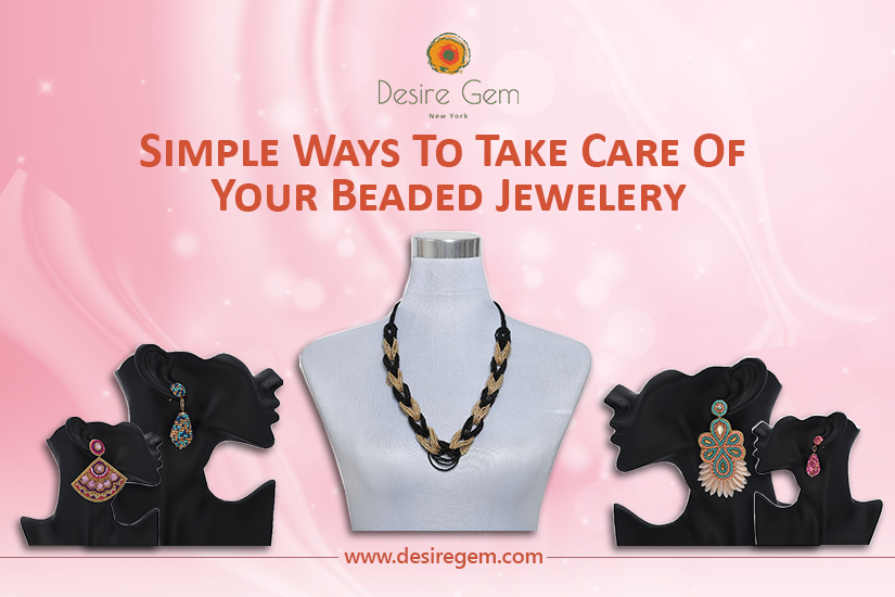 Simple Ways To Take Care Of Your Beaded Jewelry