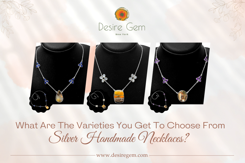 What Are The Varieties You Get To Choose From Silver Handmade Necklaces?