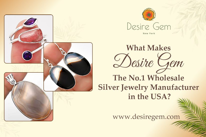 What Makes Desire Gem the No.1 Wholesale Silver Jewelry Manufacturer in the USA?